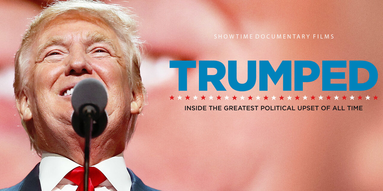 TRUMPED Inside the Greatest Political Upset of All Time SHOWTIME